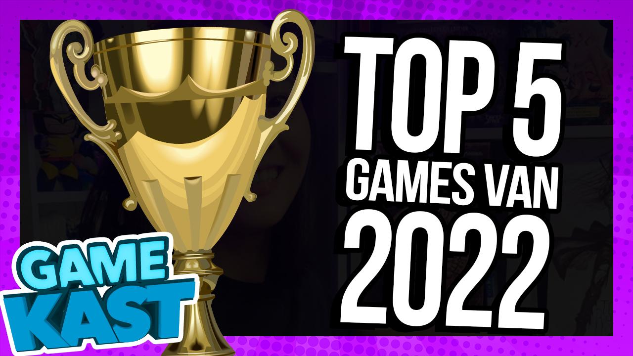 Top 5 games van 2022 – Game Kast #138